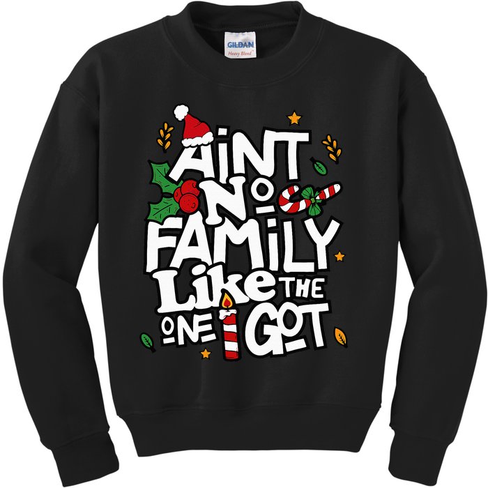 AinT No Family Like The One I Got Matching Family Christmas Kids Sweatshirt