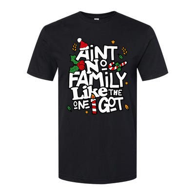 AinT No Family Like The One I Got Matching Family Christmas Softstyle CVC T-Shirt