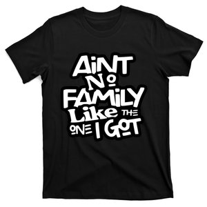 Ain't No Family Like The One I Got Matching Family T-Shirt