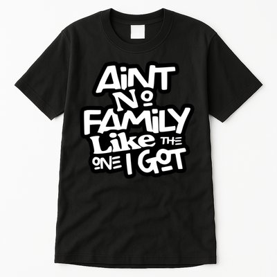 Ain't No Family Like The One I Got Matching Family Tall T-Shirt