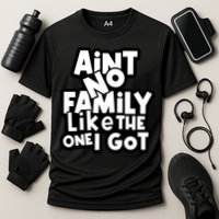 Ain't No Family Like The One I Got Matching Family Performance Shirt