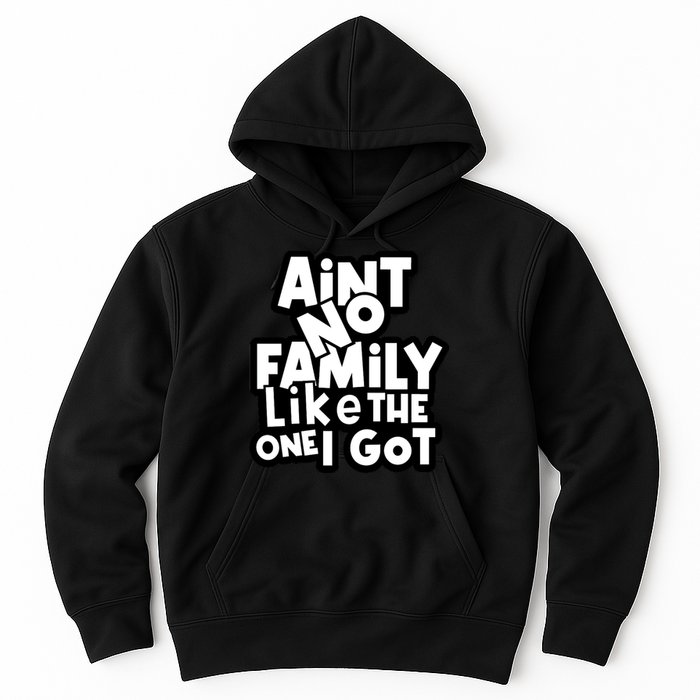 Ain't No Family Like The One I Got Matching Family Hoodie