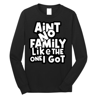 Ain't No Family Like The One I Got Matching Family Long Sleeve Shirt