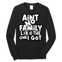 Ain't No Family Like The One I Got Matching Family Long Sleeve Shirt