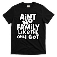 Ain't No Family Like The One I Got Matching Family T-Shirt