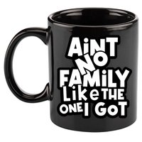 Ain't No Family Like The One I Got Matching Family 11oz C Handle Ceramic Mug
