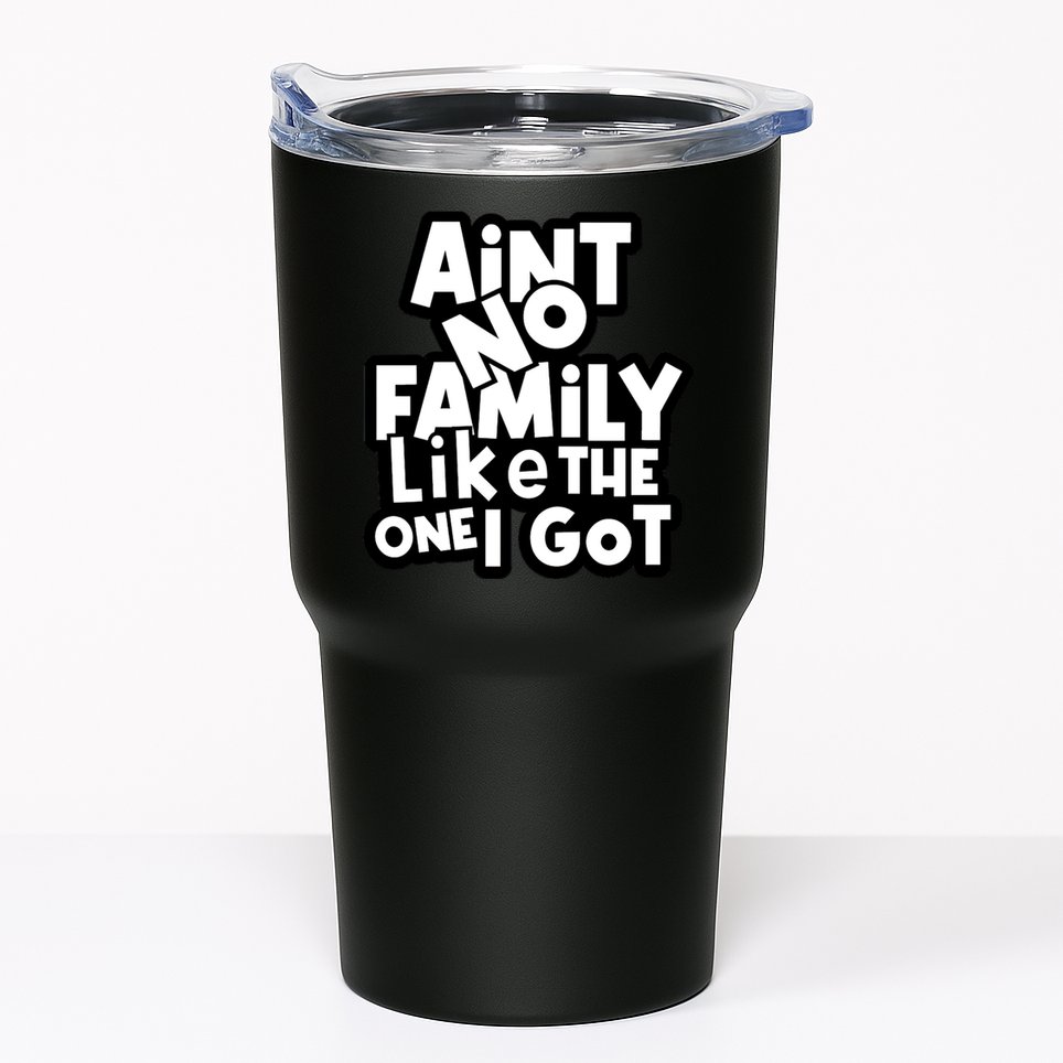 Ain't No Family Like The One I Got Matching Family Tumbler