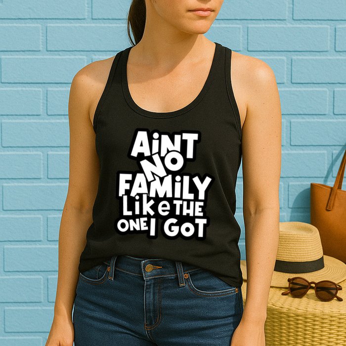 Ain't No Family Like The One I Got Matching Family Womens Tank Top