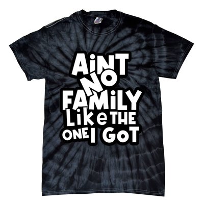 Ain't No Family Like The One I Got Matching Family Tie-Dye T-Shirt