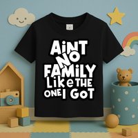 Ain't No Family Like The One I Got Matching Family Toddler T-Shirt