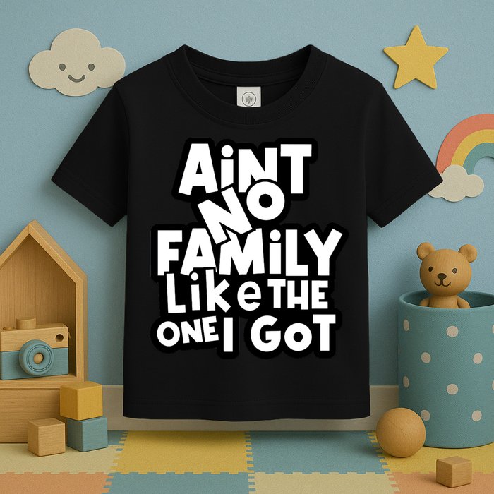 Ain't No Family Like The One I Got Matching Family Toddler T-Shirt