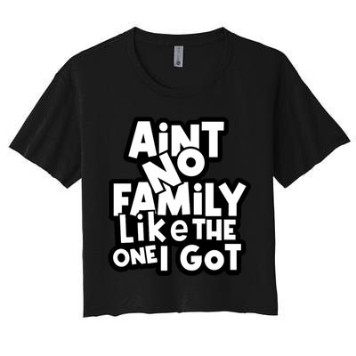 Ain't No Family Like The One I Got Matching Family Crop Top