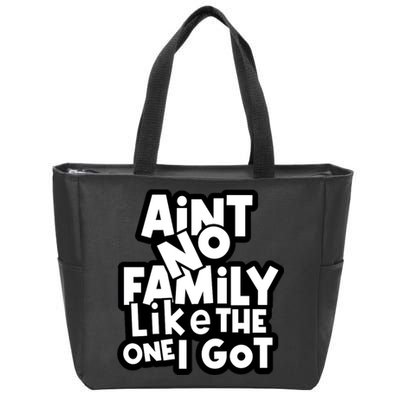 Ain't No Family Like The One I Got Matching Family Zip Tote Bag