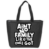 Ain't No Family Like The One I Got Matching Family Zip Tote Bag