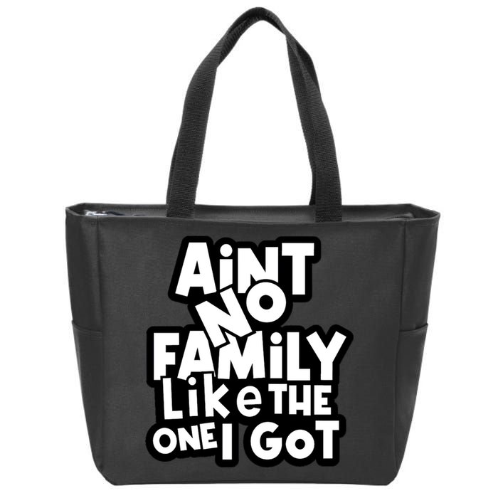 Ain't No Family Like The One I Got Matching Family Zip Tote Bag