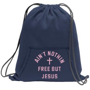 Aint Nothin Free But Jesus Sweatshirt Cinch Pack Bag