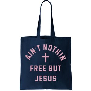 Aint Nothin Free But Jesus Tote Bag