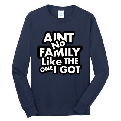 Ain't No Family Like The One I Got Tall Long Sleeve T-Shirt