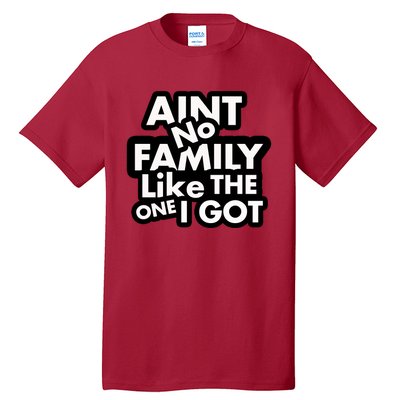 Ain't No Family Like The One I Got Tall T-Shirt