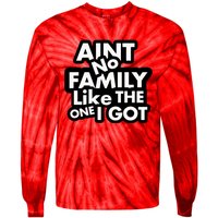 Ain't No Family Like The One I Got Tie-Dye Long Sleeve Shirt