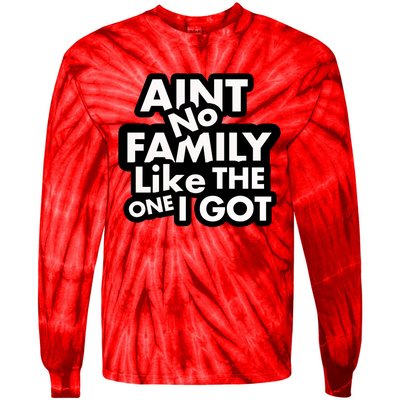 Ain't No Family Like The One I Got Tie-Dye Long Sleeve Shirt