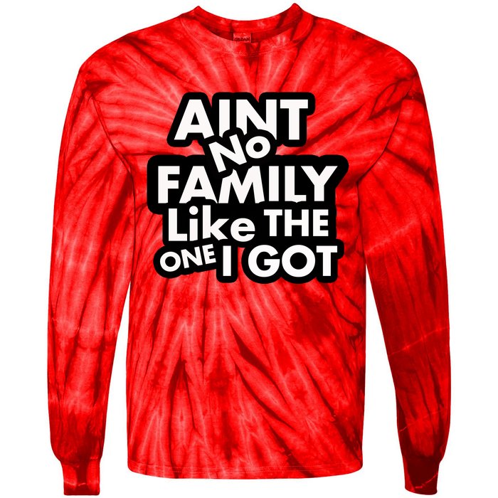 Ain't No Family Like The One I Got Tie-Dye Long Sleeve Shirt