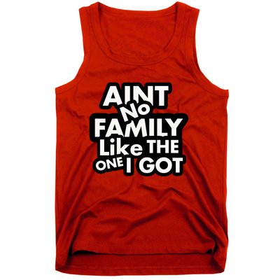 Ain't No Family Like The One I Got Tank Top