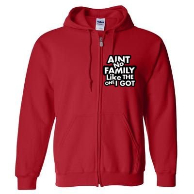 Ain't No Family Like The One I Got Full Zip Hoodie