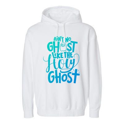 AinT No Ghost Like The Holy Ghost Funny Christian Gift Garment-Dyed Fleece Hoodie