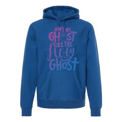 AinT No Ghost Like The Holy Ghost Funny Christian Gift Premium Hoodie