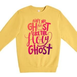 AinT No Ghost Like The Holy Ghost Funny Christian Gift Premium Crewneck Sweatshirt