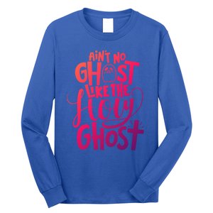 AinT No Ghost Like The Holy Ghost Funny Christian Gift Long Sleeve Shirt