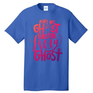 AinT No Ghost Like The Holy Ghost Funny Christian Gift Tall T-Shirt