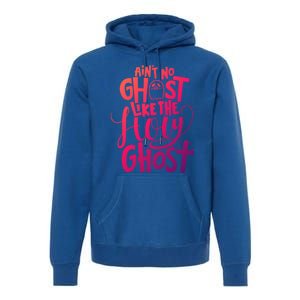 AinT No Ghost Like The Holy Ghost Funny Christian Gift Premium Hoodie