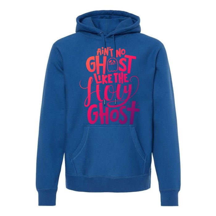 AinT No Ghost Like The Holy Ghost Funny Christian Gift Premium Hoodie