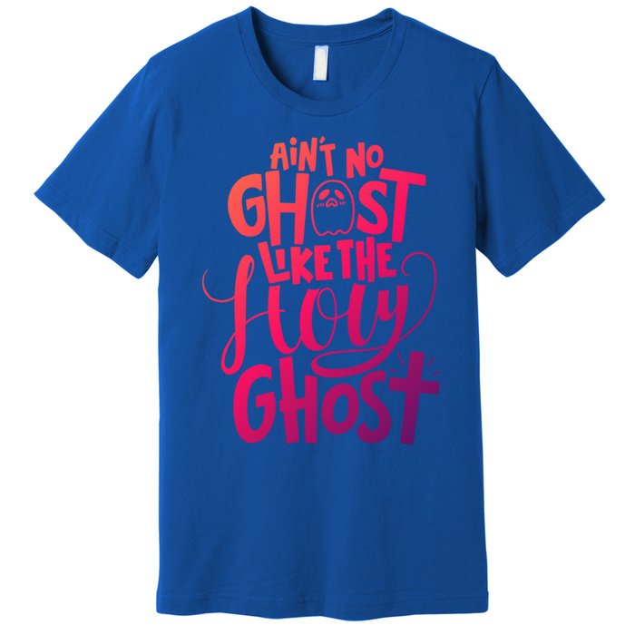 AinT No Ghost Like The Holy Ghost Funny Christian Gift Premium T-Shirt