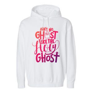 AinT No Ghost Like The Holy Ghost Funny Christian Gift Garment-Dyed Fleece Hoodie