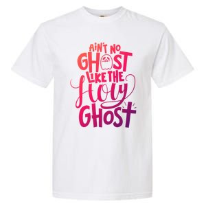 AinT No Ghost Like The Holy Ghost Funny Christian Gift Garment-Dyed Heavyweight T-Shirt