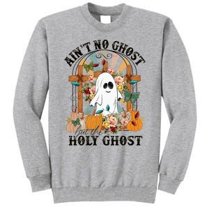 AinT No Ghost But The Holy Ghost Ghost Christian Halloween Tall Sweatshirt