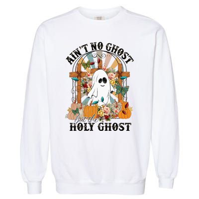 AinT No Ghost But The Holy Ghost Ghost Christian Halloween Garment-Dyed Sweatshirt