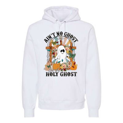 AinT No Ghost But The Holy Ghost Ghost Christian Halloween Premium Hoodie