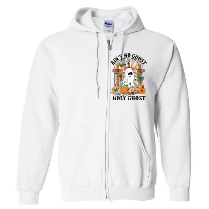 AinT No Ghost But The Holy Ghost Ghost Christian Halloween Full Zip Hoodie