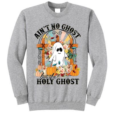 Aint No Ghost But The Holy Ghost Ghost Christian Halloween Tall Sweatshirt