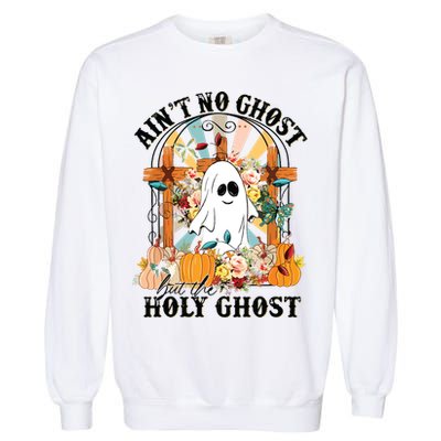 Aint No Ghost But The Holy Ghost Ghost Christian Halloween Garment-Dyed Sweatshirt