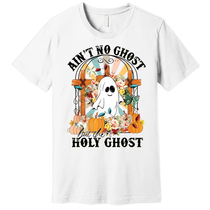 Aint No Ghost But The Holy Ghost Ghost Christian Halloween Premium T-Shirt