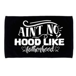 Ain't No Hood Like Fatherhood Gift Microfiber Hand Towel