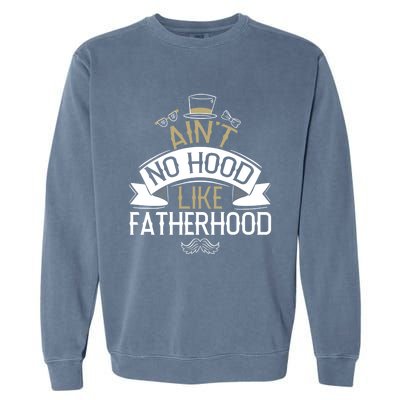 Aint No Hood Like Fatherhood Fathers Cute Gift Garment-Dyed Sweatshirt