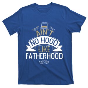 Aint No Hood Like Fatherhood Fathers Cute Gift T-Shirt