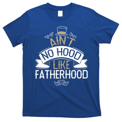 Aint No Hood Like Fatherhood Fathers Cute Gift T-Shirt