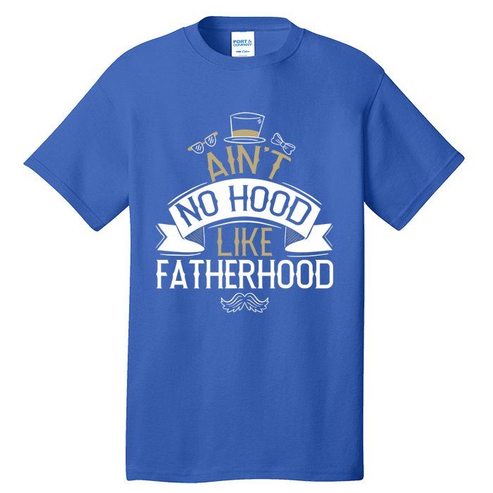 Aint No Hood Like Fatherhood Fathers Cute Gift Tall T-Shirt